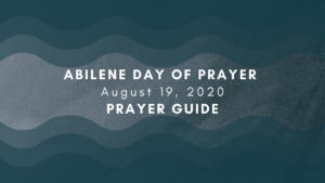 Abilene Day of Prayer, August 19, 2020, Prayer Guide